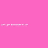 Luftiger Baumwolle-Mixer